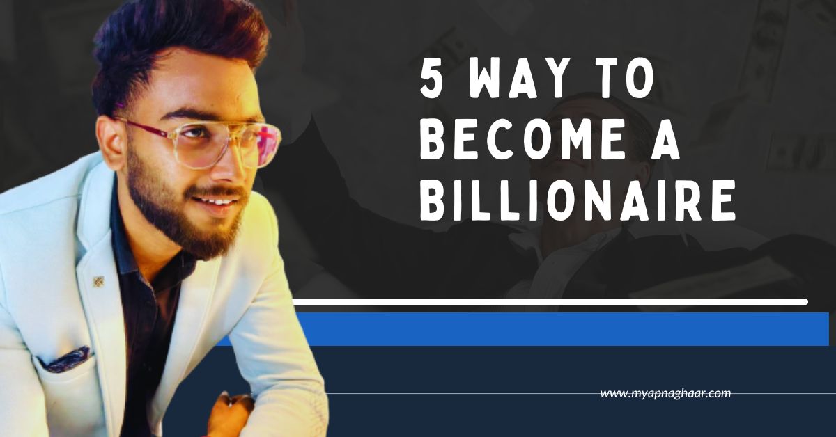 WAYS TO BECAME A BILLIONAIRE